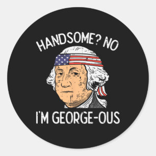 Handsome No Georgeous Washington Funny 4th Of July Classic Round Sticker
