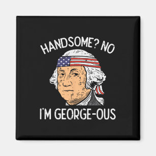 Handsome No Georgeous Washington Funny 4th Of July Magnet