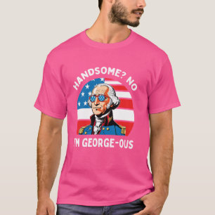 Handsome No I'm Georgeous 4th Of July 1776 George  T-Shirt