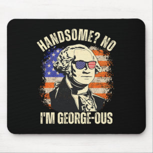 Handsome No I'm Georgeous George Washington 4th Of Mouse Pad