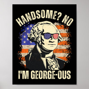 Handsome No I'm Georgeous George Washington 4th Of Poster