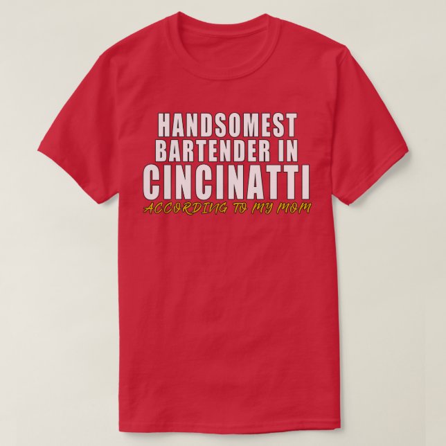 Handsomest Bartender in Cincinnati According to my T-Shirt (Design Front)