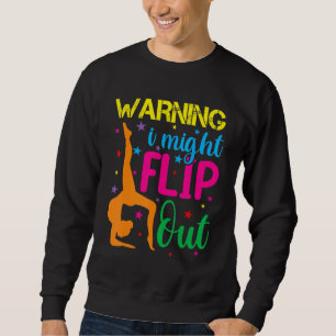 Handstand  For Girls Women Gymnastics I Might Flip Sweatshirt