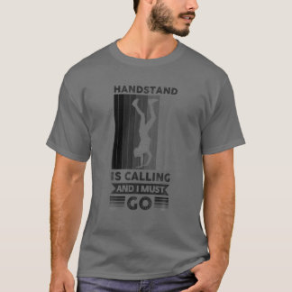 Handstand Is Calling And I Must Go Gymnastics T-Shirt