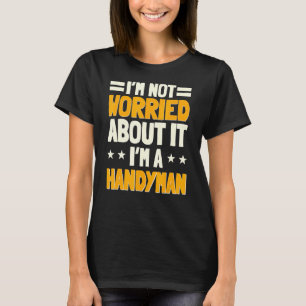 Handyman Fixer Repairman Handworker Builder Woodwo T-Shirt