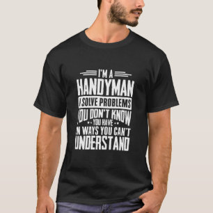 Handyman Shirt I Solve Problems You Have Funny Gif