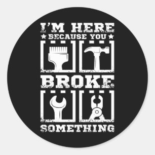 Handyman You Broke Something Classic Round Sticker