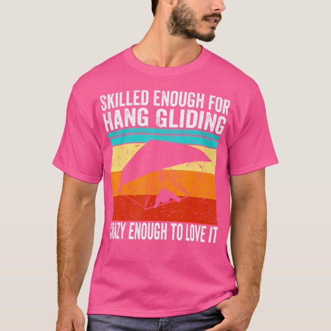 Hang Glider Funny Skilled Enough For Hang Gliding T-Shirt (Front)