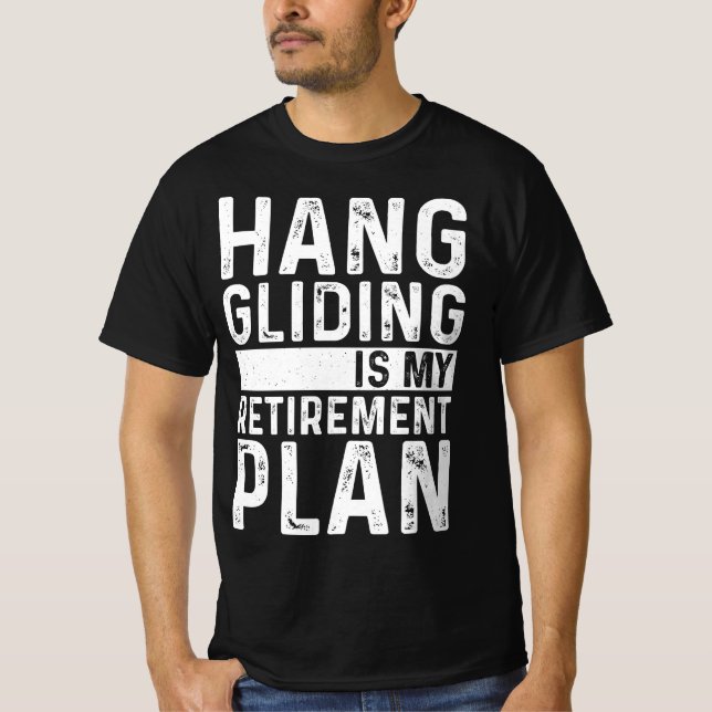 Hang Gliding Is My Retirement Plan T-Shirt (Front)