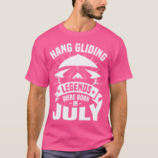 Hang Gliding Legends Were Born In July Glider Glid T-Shirt