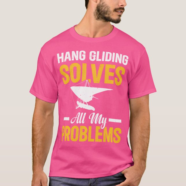 Hang Gliding Solves All My Problems - Funny Hang G T-Shirt (Front)