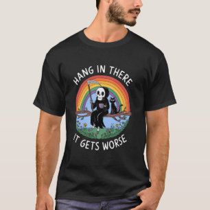 Hang In Thee It Gets Worse Reaper Black Cat Funny  T-Shirt
