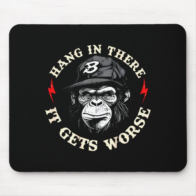 Hang in there gets worse sarcastic humour monkey mouse pad (Front)