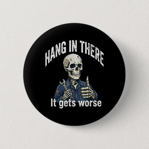 Hang In There Gets Worse Skeleton Mechanic Dark 6 Cm Round Badge