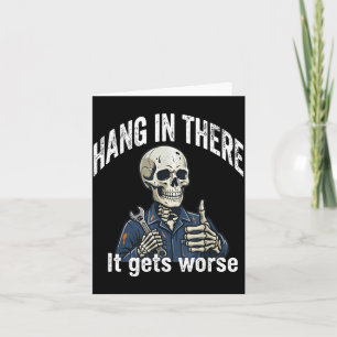 Hang In There Gets Worse Skeleton Mechanic Dark Card