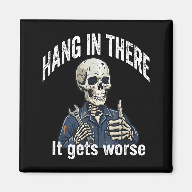 Hang In There Gets Worse Skeleton Mechanic Dark Magnet (Front)
