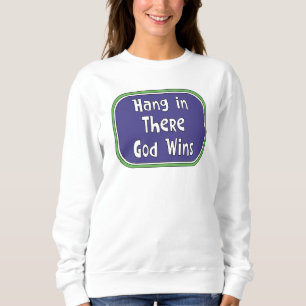 Hang in There - God Wins Sweatshirt
