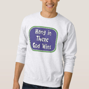 Hang in There - God Wins Sweatshirt