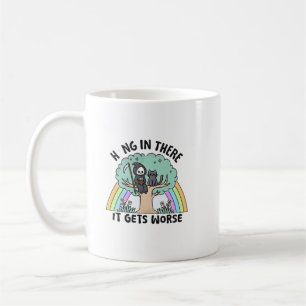 Hang in There It Gets Worse Coffee Mug