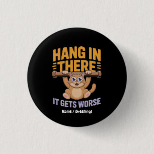 Hang In There It Gets Worse Cute Funny Cat Meme  3 Cm Round Badge