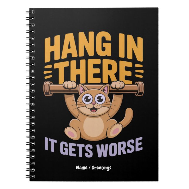 Hang In There It Gets Worse Cute Funny Cat Meme  Notebook (Front)
