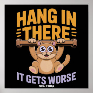 Hang In There It Gets Worse Cute Funny Cat Meme Poster