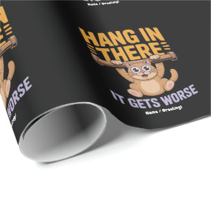 Hang In There It Gets Worse Cute Funny Cat Meme Wrapping Paper