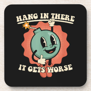 Hang In There It Gets Worse Funny Cartoon Bomb Coaster
