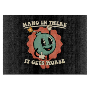 Hang In There It Gets Worse Funny Cartoon Bomb Cutting Board