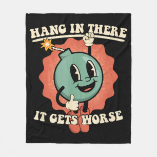 Hang In There It Gets Worse Funny Cartoon Bomb Fleece Blanket