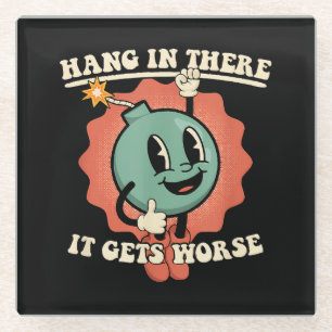 Hang In There It Gets Worse Funny Cartoon Bomb  Glass Coaster