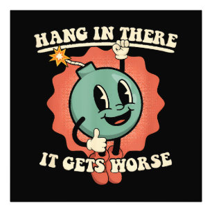 Hang In There It Gets Worse Funny Cartoon Bomb Photo Print