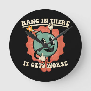 Hang In There It Gets Worse Funny Cartoon Bomb Round Clock