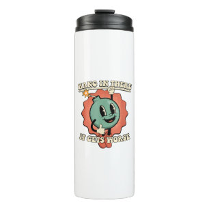 Hang In There It Gets Worse Funny Cartoon Bomb  Thermal Tumbler