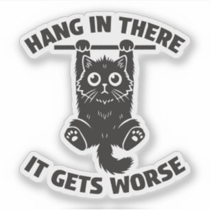 Hang in there it gets worse funny cat 