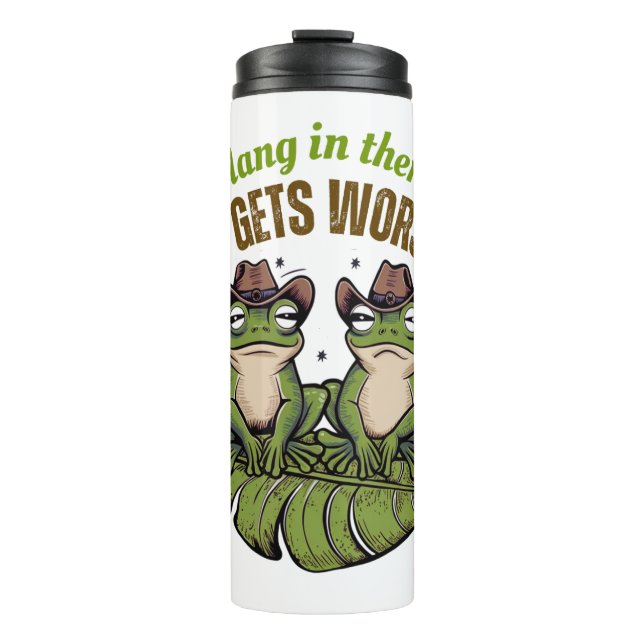 Hang in There, It Gets Worse – Funny Frog Travel M Thermal Tumbler (Front)