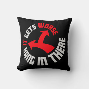 Hang In There It Gets Worse Funny Quote Fun Joke Cushion
