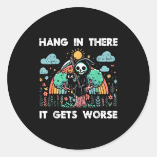 Hang In There It Gets Worse Funny Saying Meme Men Classic Round Sticker