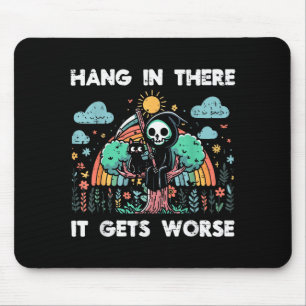 Hang In There It Gets Worse Funny Saying Meme Men Mouse Pad