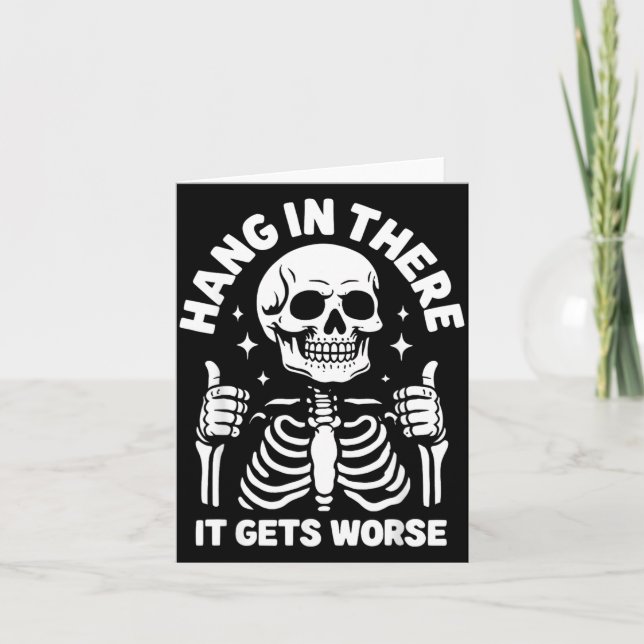 Hang In There It Gets Worse Funny Skeleton Card (Front)