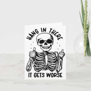 Hang In There It Gets Worse Mens &amp; Womens  Card