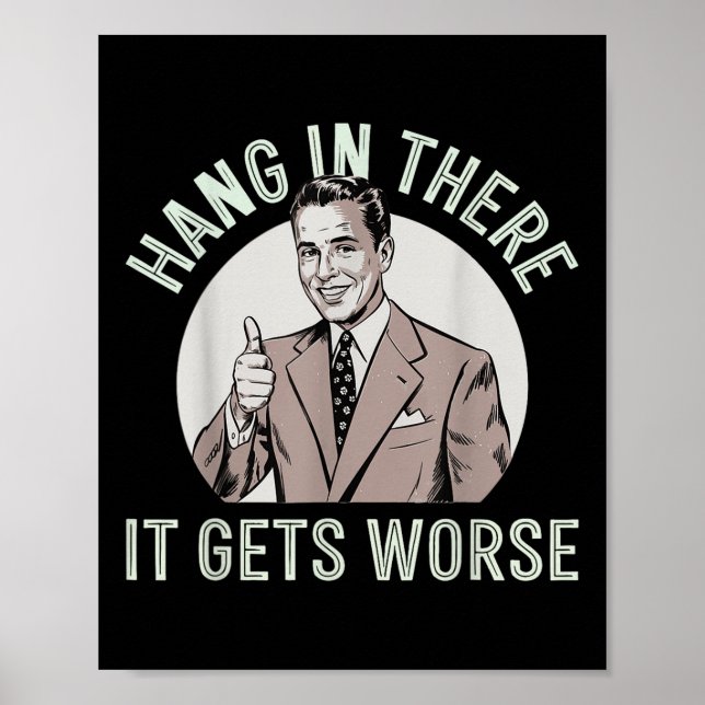 Hang In There It Gets Worse  Poster (Front)