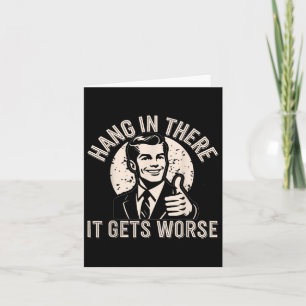 Hang In There It Gets Worse Sarcastic Humor  Card