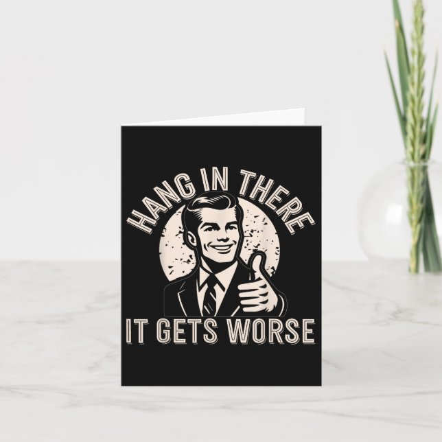 Hang In There It Gets Worse Sarcastic Humour  Card (Front)