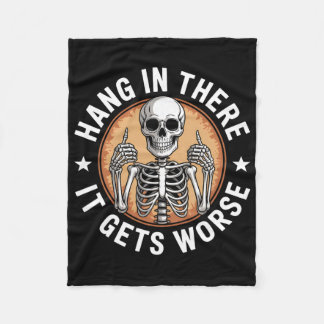 Hang In There It Gets Worse Skeleton Humor 4 Fleece Blanket