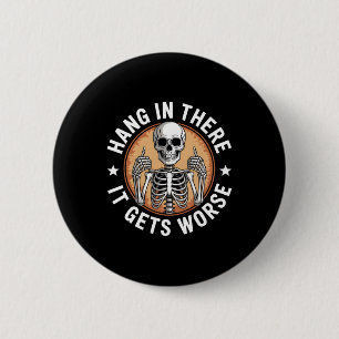 Hang In There It Gets Worse Skeleton Humour 4 6 Cm Round Badge
