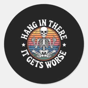 Hang In There It Gets Worse Skeleton Humour 5 Classic Round Sticker