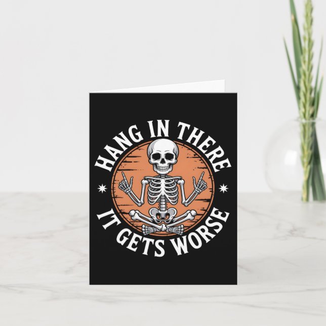 Hang In There It Gets Worse Skeleton Humour  Card (Front)