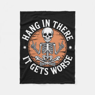 Hang In There It Gets Worse Skeleton Humour Fleece Blanket