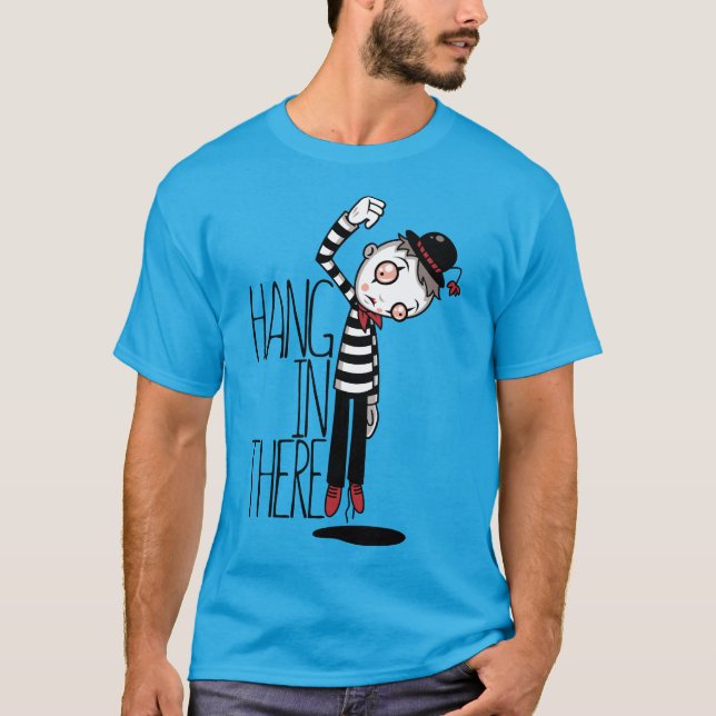Hang In There Mime T-Shirt (Front)